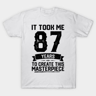 It Took Me 87 Years To Create This Masterpiece 87th Birthday T-Shirt